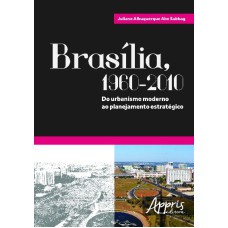 BRASÍLIA, 1960-2010: DO URBANISMO MODERNO AO PLANEJAMENTO ESTRATÉGICO