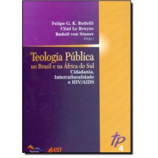 TEOLOGIA PUBLICA NO BRASIL E NA AFRICA DO SUL 4 - CIDADANIA, INTERCULTURALIDADE E HIV/AIDS - VOLUME 4