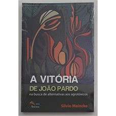VITÓRIA DE JOÃO PARDO, A - NA BUSCA DE ALTERNATIVAS AOS AGROTÓXICOS