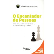 O ENCANTADOR DE PESSOAS - COMO TRABALHAR SUA VIDA EM BUSCA DA FELICIDADE E REALIZAÇÃO PESSOAL