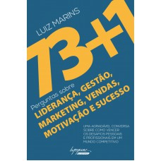 73+1 PERGUNTAS SOBRE LIDERANÇA, GESTAO, MARKETING, VENDAS, MOTIVAÇAO E SUCESSO