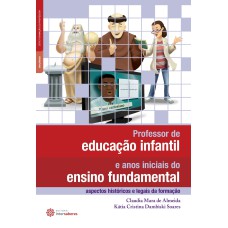 PROFESSOR DE EDUCAÇÃO INFANTIL E ANOS INICIAIS DO ENSINO FUNDAMENTAL:: ASPECTOS HISTÓRICOS E LEGAIS DA FORMAÇÃO