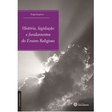 HISTÓRIA, LEGISLAÇÃO E FUNDAMENTOS DO ENSINO RELIGIOSO