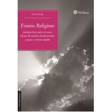 ENSINO RELIGIOSO:: PERSPECTIVAS PARA OS ANOS FINAIS DO ENSINO FUNDAMENTAL E PARA O ENSINO MÉDIO