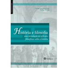 HISTÓRIA E FILOSOFIA:: UMA INTRODUÇÃO ÀS REFLEXÕES FILOSÓFICAS SOBRE A HISTÓRIA