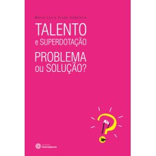 TALENTO E SUPERDOTAÇÃO:: PROBLEMA OU SOLUÇÃO?