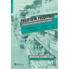 PROJETO DE PRODUTO:: PLANEJAMENTO, DESENVOLVIMENTO E GESTÃO