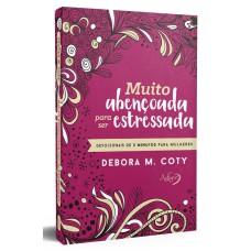 MUITO ABENÇOADA PARA SER ESTRESSADA: DEVOCIONAIS DE 3 MINUTOS PARA MULHERES