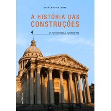 A HISTÓRIA DAS CONSTRUÇÕES - DO PANTEÃO DE ROMA AO PANTEÃO DE PARIS - VOL. 4