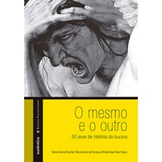 O mesmo e o outro: 50 anos de história da loucura