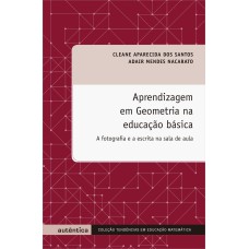 APRENDIZAGEM EM GEOMETRIA NA EDUCAÇÃO BÁSICA - A FOTOGRAFIA E A ESCRITA NA SALA DE AULA