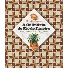 CULINÁRIA DO RIO DE JANEIRO, A - DA COLÔNIA À ATUALIDADE