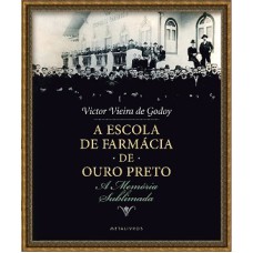 A ESCOLA DE FARMÁCIA DE OURO PRETO - A MEMÓRIA SUBLIMADA