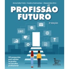 PROFISSÃO FUTURO: 100 PERGUNTAS PARA AUXILIAR NA ESCOLHA PROFISSIONAL