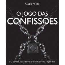 O JOGO DAS CONFISSÕES: 50 CARTAS PARA REVELAR OS MAIORES SEGREDOS