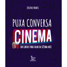 PUXA CONVERSA CINEMA: 100 CARTAS PARA FALAR DA SÉTIMA ARTE