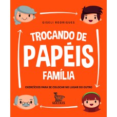 TROCANDO DE PAPÉIS - FAMÍLIA: EXERCÍCIOS PARA SE COLOCAR NO LUGAR DO OUTRO