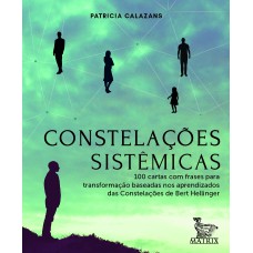 CONSTELAÇÕES SISTÊMICAS: 100 CARTAS BASEADAS NOS APRENDIZADOS DA CONSTELAÇÕES DE BERT HELLINGER