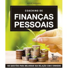 COACHING DE FINANÇAS PESSOAIS: 100 QUESTÕES PARA MELHORAR SUA RELAÇÃO COM DINHEIRO