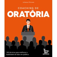 COACHING DE ORATÓRIA: 100 TÉCNICAS PARA MELHORAR A HABILIDADE DE FALAR EM PÚBLICO