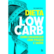 DIETA LOW-CARB: COMO EMAGRECER COM PRAZER E SAÚDE