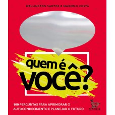 QUEM É VOCÊ?: 100 PERGUNTAS PARA APRIMORAR O AUTOCONHECIMENTO E PLANEJAR O FUTURO