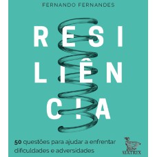 RESILIÊNCIA: 50 QUESTÕES PARA AJUDAR A ENFRENTAR AS DIFICULDADES E ADVERSIDADES