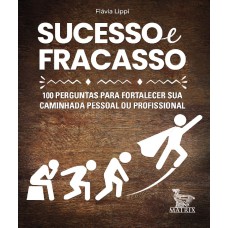 SUCESSO E FRACASSO: 100 PERGUNTAS PARA FORTALECER SUA CAMINHADA PESSOAL OU PROFISSIONAL