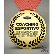 COACHING ESPORTIVO: 100 PERGUNTAS PARA APRIMORAR AUTOCONHECIMENTO,INTELIGÊNCIA EMOCIONAL E PERFORMANCE