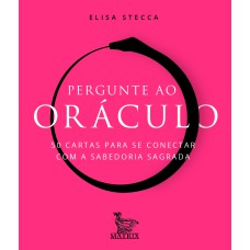 PERGUNTE AO ORÁCULO: 50 CARTAS PARA SE CONECTAR COM A SABEDORIA SAGRADA