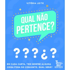 QUAL NÃO PERTENCE?: EM CADA CARTA, TEM SEMPRE ALGUMA COISA FORA DO CONJUNTO, QUAL SERÁ?