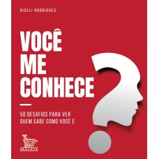 VOCÊ ME CONHECE?: 50 DESAFIOS PARA VER QUEM SABE COMO VOCÊ É.