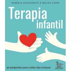 TERAPIA INFANTIL: 50 PERGUNTAS PARA CUIDAR DAS CRIANÇAS