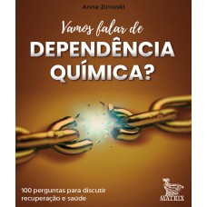 VAMOS FALAR DE DEPENDÊNCIA QUÍMICA?: 100 CARTAS PARA DISCUTIR RECUPERAÇÃO E SAÚDE