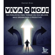 VIVA O HOJE: 100 PERGUNTAS PARA TORNAR SEU DIA MELHOR, MAIS ORGANIZADO E PRODUTIVO