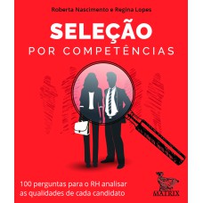 SELEÇÃO POR COMPETÊNCIAS: 100 PERGUNTAS PARA O RH ANALISAR AS QUALIDADES DE CADA CANDITATO