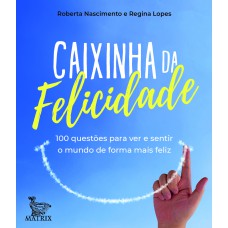 CAIXINHA DA FELICIDADE: 100 QUESTÕES PARA VER E SENTIR O MUNDO DE FORMA MAIS FELIZ