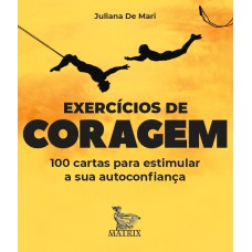 EXERCÍCIOS DE CORAGEM: 100 CARTAS PARA ESTIMULAR SUA AUTOCONFIANÇA