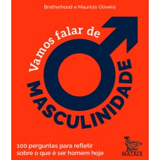 VAMOS FALAR DE MASCULINIDADE: 100 PERGUNTAS PARA REFLETIR SOBRE O QUE É SER HOMEM HOJE