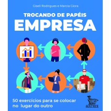 TROCANDO DE PAPÉIS - EMPRESA: 50 EXERCÍCIOS PARA SE COLOCAR NO LUGAR DO OUTRO