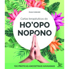 CARTAS TERAPÊUTICAS DP HOOPONOPONO: 100 PRÁTICAS ANCESTRAIS HAVAIANAS