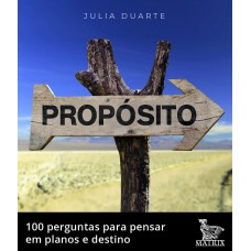 PROPÓSITO: 100 PERGUNTAS PARA PENSA EM PLANOS E DESTINO