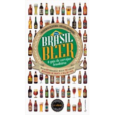 BRASIL BEER - O GUIA DE CERVEJAS BRASILEIRAS - MAIS DE 160 CERVEJARIAS  MAIS DE 700 CERVEJAS  ROTEIROS DE NORTE A SUL DO PAÍS