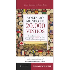 VOLTA AO MUNDO EM 20.000 VINHOS: OS MELHORES VINHOS E OS PRINCIPAIS PRODUTORES DE TODAS AS REGIÕES VINÍCOLAS DO PLANETA