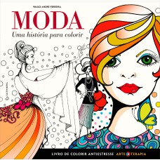 MODA - UMA HISTÓRIA PARA COLORIR - LIVRO DE COLORIR ANTIESTRESSE