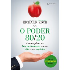 O PODER 80/20: COMO APLICAR AS LEIS DA NATUREZA EM SUA VIDA E NOS NEGÓCIOS