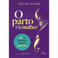 O PARTO É DA MULHER!: GUIA DE PREPARAÇÃO PARA UM PARTO FELIZ