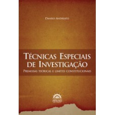 Técnicas especiais de investigação: premissas teóricas e limites constitucionais