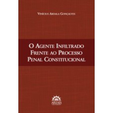 O agente infiltrado frente ao processo penal constitucional