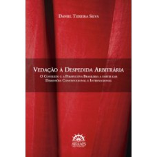 Vedação à despedida arbitrária: o contexto e a perspectiva brasileira a partir das dimensões constitucional e internacional